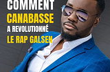 Music et business, comment Canabasse a révolutionné le Rap Galsen