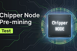 Chipper Node Pre-Mining Test is Live