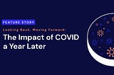 Looking Back, Moving Forward: How Industry Leaders are Assessing the Impact of COVID-19 on…