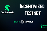 Galador Launches its Incentivized Testnet