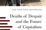 Deaths of Despair and the Future of Capitalism by Anne Case and Angus Deaton