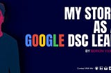 My Story as a Google DSC Lead