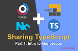 Sharing TypeScript — Part 1: Intro to Monorepos, by Joe Lapp