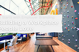 Building a Workplace People Love: It Starts With Employer Branding