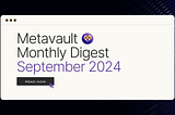 Metavault Monthly Digest: September 2024