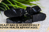 Shilajit has Scientifically Proven Health Advantages.