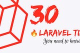 🔥 🚀 30 Laravel Eloquent Tips