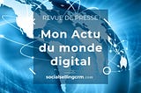 Ma revue de presse du monde digital de la 25ᵉ semaine 2023