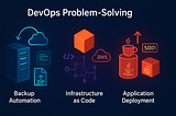 DevOps Problem-Solving: From Backup Automation to Infrastructure Deployment