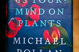 Review: “This is Your Mind on Plants” by Michael Pollan