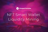 Charged Particles Achieves NFT Smart Wallet Liquidity Mining, Launches Lepton Functionality