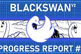 Blackswan $SWAN v2 Progress Report #1