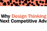 Why Design Thinking is the Next Competitive Advantage?