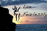 Learning to Live Fearlessly