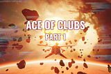 Ace of Clubs: Part 1