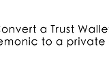 TRUST WALLET MNEMONIC TO PRIVATE KEY