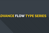 Advance Flow type: Table of Contents