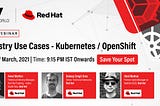 EXPERT SESSION on Industry Use-Cases: Kubernetes/OpenShift — Awesome Experience!