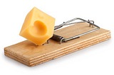 “There is always free cheese in a mousetrap”