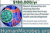 Want to learn more about the gut microbiome and FMT?
 HumanMicrobiome.info has articles, podcasts, documentaries, books, studies, and more, covering all the ways our microbiomes influence our health, development, function, and well-being.