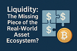 Liquidity: The Missing Piece of the Real-World Asset Ecosystem?
