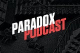 🎙️ Introducing the #ParadoxPodcast