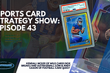 Sports Card Strategy Show Episode 43: Football Card Talk, Baseball Card Talk, Soccer Card Talk