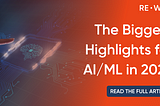 The Biggest Highlights for AI/ML in 2022