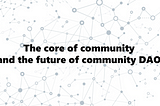 The core of community and the future of community DAO