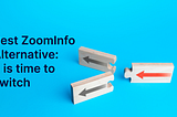 ZoomInfo alternative — It is time to switch