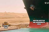 A meme pic showing the bow of the enormous ship Ever Given with the words ‘Inactive lifestyles and environmental crisis.’ on it. The tiny earth mover on the ground in front has the words ‘Electric cars’ under it.