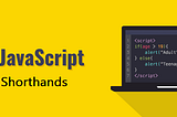 Important JavaScript shorthands you should know as a developer to save your time Part-1