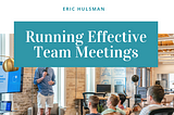 Running Effective Team Meetings