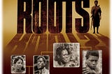 Remembering “Roots”