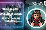 The Evolution of Gaming: Web3 Gaming vs. Blockchain Gaming vs. Play-to-Earn Gaming