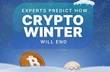 Experts Predict How Crypto Winter Will End