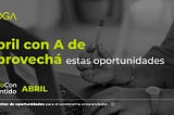 Abril con A de Aprovechá estas oportunidades