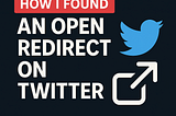 How I Found an Open Redirect on Twitter — A Thrilling Twist on a Boring Day 😎🐦