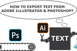 Depiction of Text Extraction From Adobe Illustrator & Photoshop into Notepad.