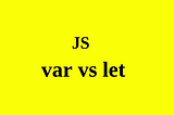 let vs var : An underestimated difference in JS world