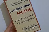 Huge Life Lessons in a Tiny Book: a Tuesdays with Morrie Book Review.