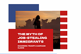 The Myth of the Job-Stealing Immigrant: A Closer Look at Trump’s Campaign Claims