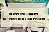 10 CSS One-Liners to Transform Your Web App