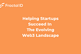 Fractal ID & Outlier Ventures: Helping Startups Succeed in the Evolving Web3 Landscape