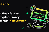 SuperEx丨November Outlook for the Crypto Market: Analyzing Sectors, Themes, and Events in the Wake…