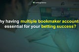 Why having multiple bookmaker accounts is essential for your betting success?!