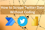 How to Scrape Twitter Data Without Coding Using Power Automate