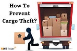 4 Tips To Protect Your Cargo From Getting Theft