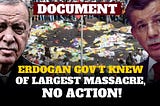 DOCUMENT: ERDOGAN GOV’T KNEW OF LARGEST MASSACRE, NO ACTİON!