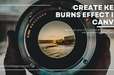 How To Create Ken Burns Effect In Canva ?